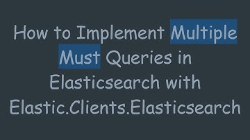 How to Implement Multiple Must Queries in Elasticsearch with Elastic.Clients.Elasticsearch