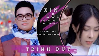 MV XIN LỖI (Cảnh quay ấn tượng tại xứ sở ngàn hoa) | TRỊNH DUY | OFFICIAL MV