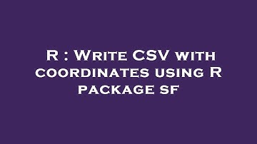 R : Write CSV with coordinates using R package sf