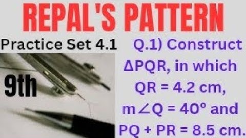 Question 1) Construct  ∆PQR, in which QR = 4.2 cm, m∠Q = 40° and PQ + PR = 8.5 cm.