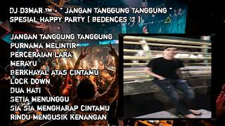 DJ D3MAR ™️ - '' JANGAN TANGGUNG TANGGUNG '' SPESIAL HAPPY PARTY [ Bedencess12 ]