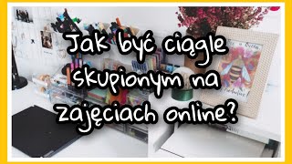 JAK BYĆ SKUPIONYM NA ZAJĘCIACH ONLINE? 6 prostych, skutecznych trików!