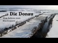 Die Donau - Vom Schnee zum Hochwasser