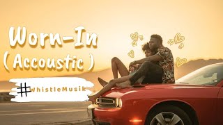 Worn-In ( Acoustic Mix) | Whistle Musik |  Acoustic Love  #acoustic  #bestmusicvideo #aimusic