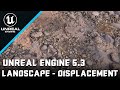 Landscape Material - Enable Displacement Unreal Engine 5.3