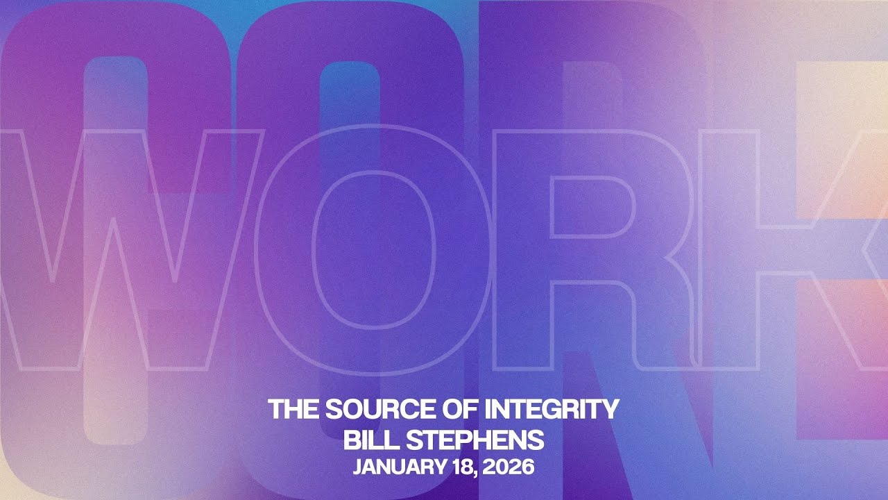 Core Work | The Source of Integrity - Bill Stephens