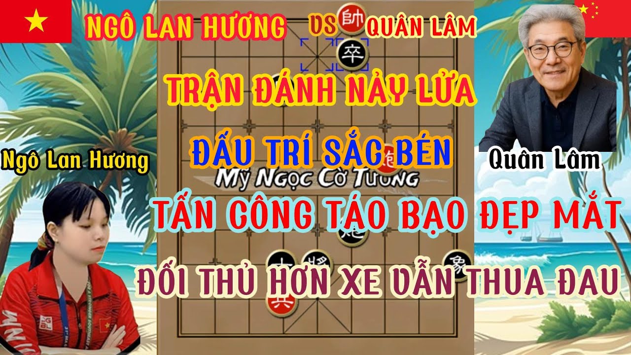 Ngô Lan Hương chạm trán Quân Lâm trận cờ hay đấu trí sắc bén tấn công vũ bão ...