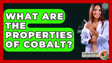 What Are The Properties Of Cobalt? - Chemistry For Everyone