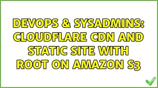 DevOps & SysAdmins: CloudFlare CDN and static site with root on Amazon S3 (2 Solutions!!) Profile