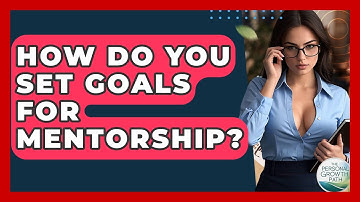 How Do You Set Goals For Mentorship? - The Personal Growth Path