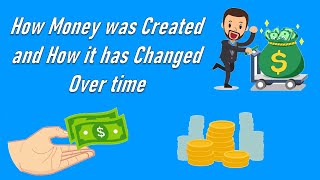 How Money was created and how it has changed over time?