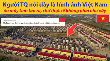 Netizen Trung Quốc nói đây là hình ảnh Việt Nam do máy tính tạo ra, chứ thực tế không phải như vậy