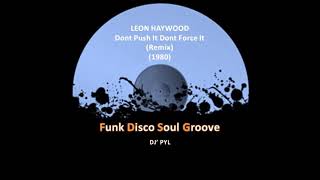LEON HAYWOOD - Dont Push It Dont Force It (Remix) (1980)