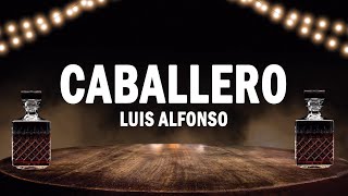 Caballero - Luis Alfonso | (LETRA)