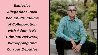 Explosive Allegations Rock Ken Childs Claims of Collaboration with Adam Iza's Criminal Network, Kidn