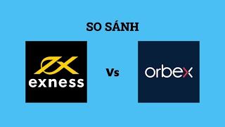 So sánh sàn Exness với Orbex - Sàn forex nào tốt nhất? Nên giao dịch tại sàn nào?