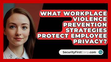 What Workplace Violence Prevention Strategies Protect Employee Privacy? - SecurityFirstCorp.com