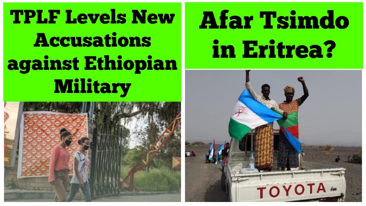 TPLF Levels New Accusations against Ethiopian Military | Afar Tsimdo in Eritrea?