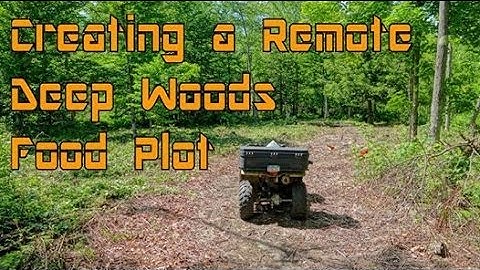 "Creating a Remote Deep Woods Food Plot" - Day 1