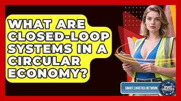 What Are Closed-loop Systems In A Circular Economy? - Smart Logistics Network