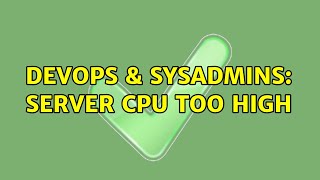 DevOps & SysAdmins: Server CPU too high (2 Solutions!!)