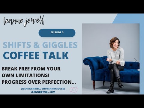 Break Free From Your Own Limitations! | Shifts & Giggles Coffee Talk with Leanne Jewell