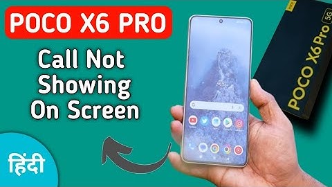 incoming call ringing but not showing POCO X6 Pro, how to fix incoming call not showing on screen