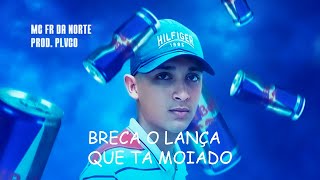 Mc Fr Da Norte - Breca O Lança Que Tá Moiado Dj Plvco