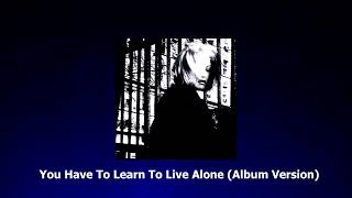 You Have To Learn To Live Alone (Album Version)