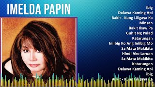 Imelda Papin 2024 MIX Best Songs - ibig, Dalawa Kaming Api, Bakit - Kung Liligaya Ka Sa Piling N...