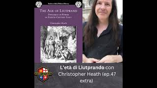 L'età di Liutprando, con Christopher Heath (in inglese), ep. 46