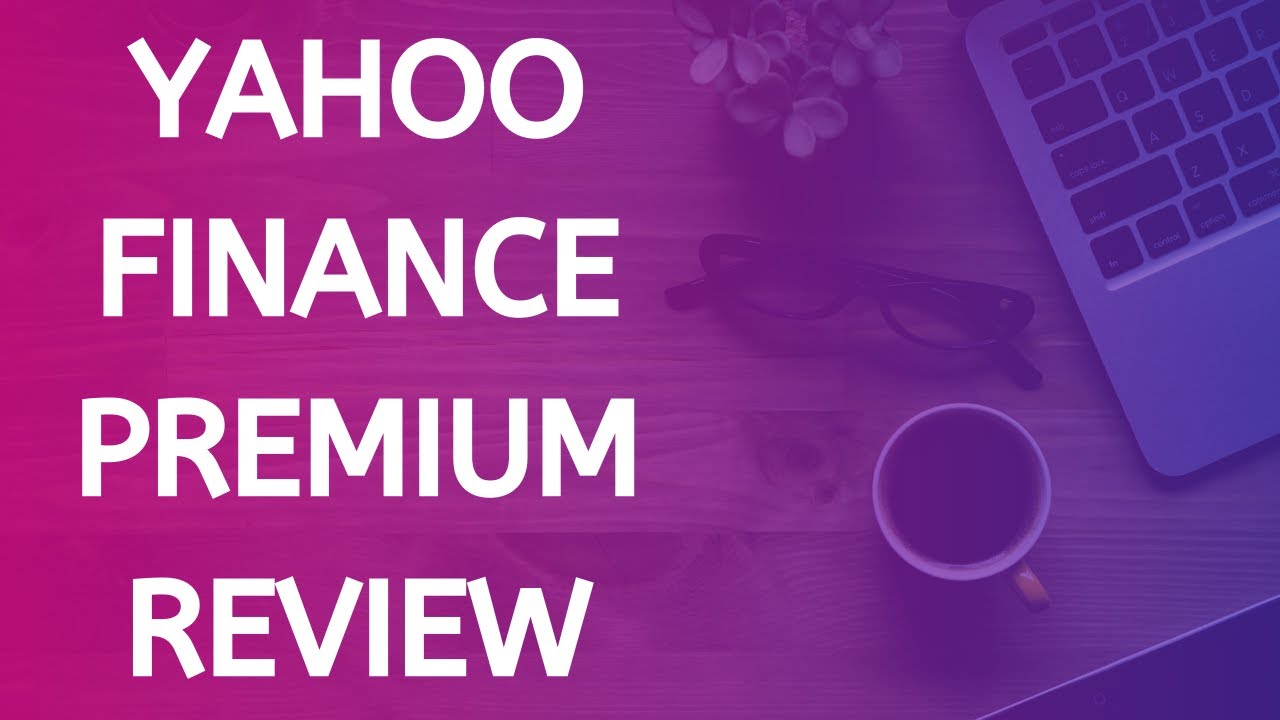 We've made Yahoo Finance Premium better for you.