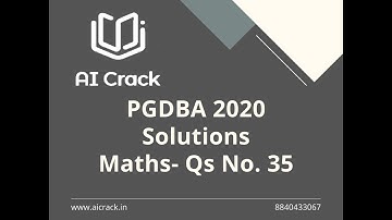 PGDBA 2020 Solutions | Maths | Qs No. 35 | AI Crack