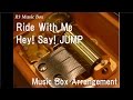 Ride With Me/Hey! Say! JUMP [Music Box]