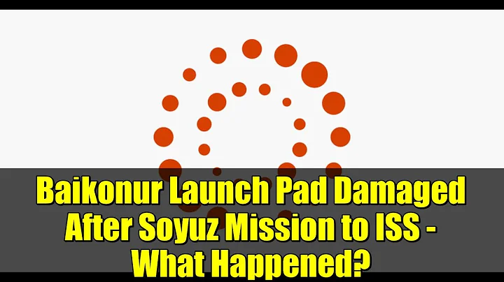 Baikonur Launch Pad Damaged After Soyuz Mission to ISS - What Happened?