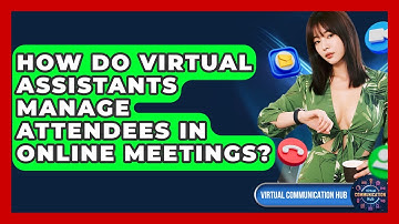How Do Virtual Assistants Manage Attendees In Online Meetings? - Virtual Communication Hub