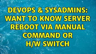 Famous DevOps & SysAdmins: want to know server reboot via manual command or H/W switch Net Worth