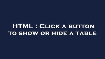 HTML : Click a button to show or hide a table