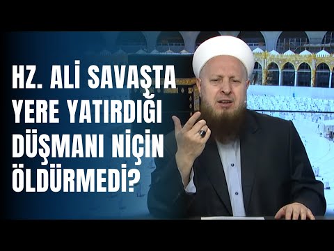 Hz  Ali Savaşta Yüzüne Tüküren Düşmanı Niçin Öldürmedi?