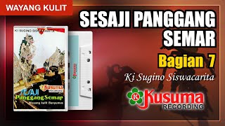 WAYANG KULIT KI SUGINO SISWACARITA LAKON SESAJI PANGGANG SEMAR AUDIO MASTER KUSUMA RECORD (BAG. 7)