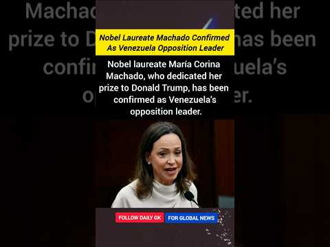 Video Nobel Laureate María Corina Machado Confirmed as Venezuela Opposition Leader