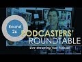 Podcasters&#39; Roundtable - Round 26 - Live-Streaming Your Podcast