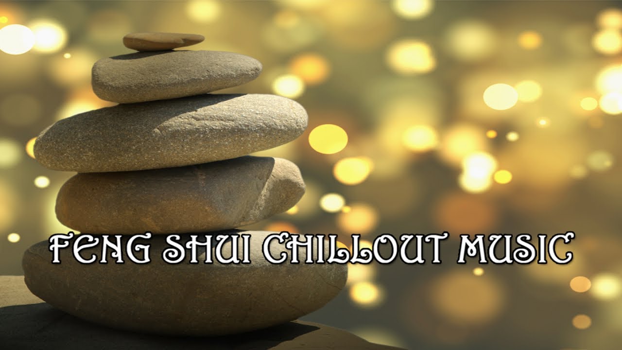 FENG SHUI CHILLOUT MUSIC - Health, Spa, Relax, Yoga, Spiritually Anti-Stress For Balanced Living-Mix