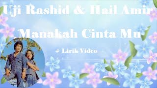 Uji Rashid & Hail Amir ~Manakah Cinta Mu ~Lirik