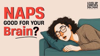English Podcast For Learning English | Are Naps Actually Good for Your Brain? | Level Up English