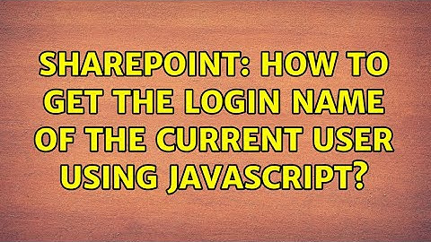Sharepoint: How to get the login name of the current user using JavaScript? (4 Solutions!!)