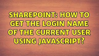 Sharepoint: How to get the login name of the current user using JavaScript? (4 Solutions!!)