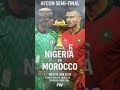 🇳🇬 NIGERIA 🆚 MOROCCO 🇲🇦⚽ AFCON SEMI-FINAL #afcon2025