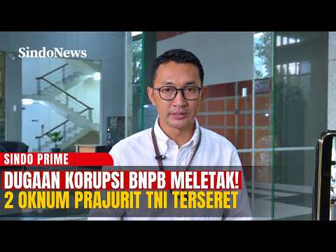 DUGAAN KORUPSI BNPB MELETAK! 2 Oknum Prajurit TNI Terseret | Sindo Prime | 24/10