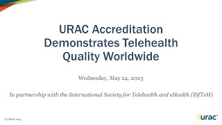 Webinar Recording: URAC Accreditation Demonstrates Telehealth Quality Worldwide